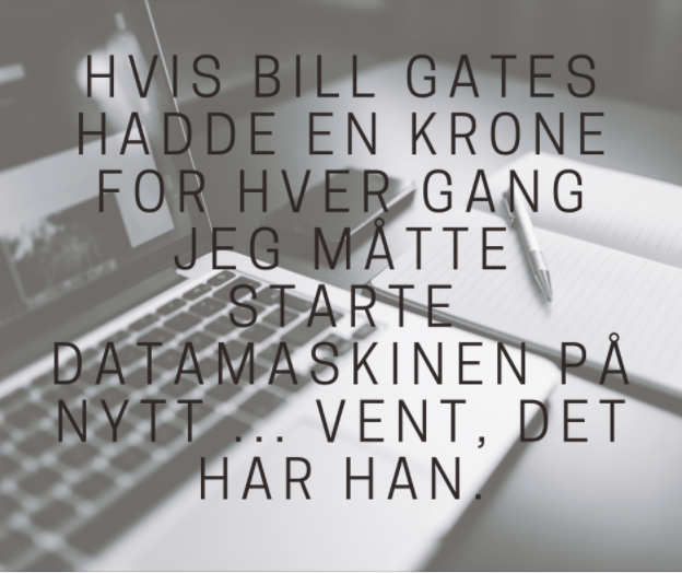 webstrweb's tweet image. Hvis Bill Gates hadde en krone for hver gang jeg måtte starte datamaskinen på nytt ... vent, det har han.

#webstr
