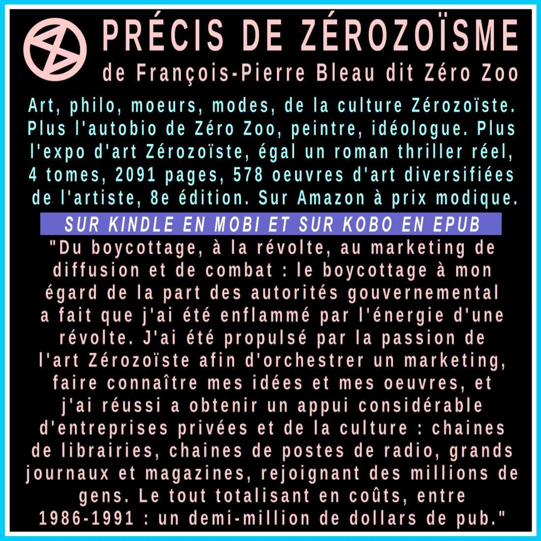 PRÉCIS DE ZÉROZOÏSME : LA CULTURE ZÉROZOÏSTE , ART, IDÉOLOGIE, 4 TOMES, 10e éd. CHEZ :  amazon.fr/FRAN%C3%87OIS-…

#art #artiste #artContemporain #musée #histoireDeLart #peinture #peintre #galerie #galerieDart #paris #montréal #france #québec #livre #roman