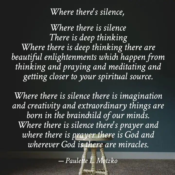 PollyMotzko's tweet photo. "Where there is silence there is imagination and creativity and extraordinary things are born in the brainchild of our minds. Where there is silence there is prayer and where there is prayer there is God and wherever God is there are miracles." https://t.co/JWmijUkZGs