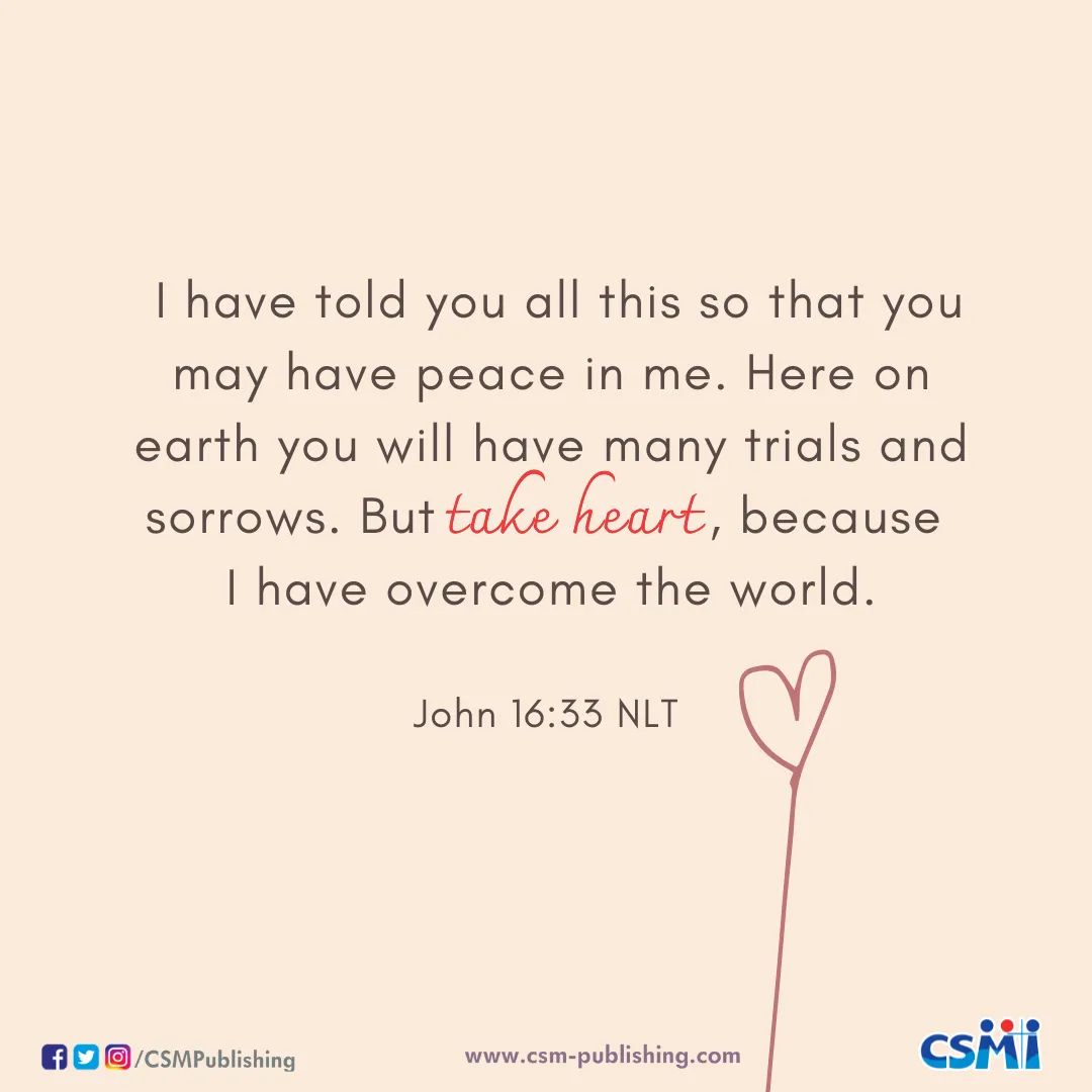 I have told you all this so that you may have peace in me. Here on earth you will have many trials and sorrows. But take heart, because I have overcome the world. – John 16:33 NLT ✨