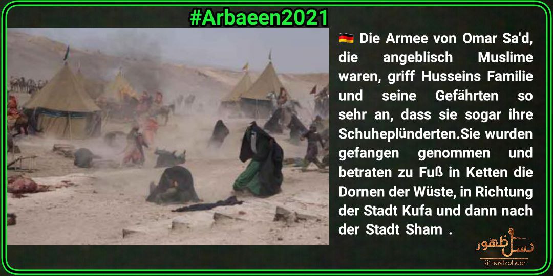HabibullahNaseh's tweet photo. 🇩🇪 Die Armee von Omar Sa'd, die angeblisch Muslime waren, griff Husseins Familie und seine Gefährten so sehr an, dass sie sogar ihre Schuheplünderten.Sie wurden gefangen genommen und betraten zu Fuß in Ketten die Dornen der Wüste, in Richtung der...
#Arbaeen2021 https://t.co/XMQmkF0w5z