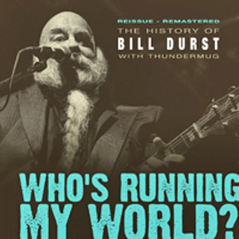 Now Available 
The History of Bill Durst with Thundermug
Who's Running My World?