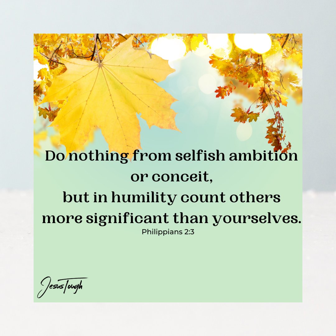 "Do nothing from selfish ambition or conceit, but in humility count others more significant than yourselves." - Philippians 2:3

#JesusTough #JesusChrist #livingGod #SundayVibes #Sunday #Faith #Instafaith #InstaQuote #QOTD #ChristianLiving #Christ #followers #Jehovah #Blessed