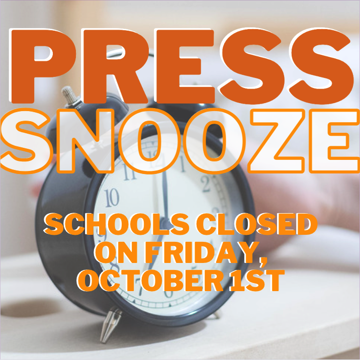 Schools CLOSED for students on Friday, October 1st! Press snooze and get a few extra Zzz's tomorrow morning 😴