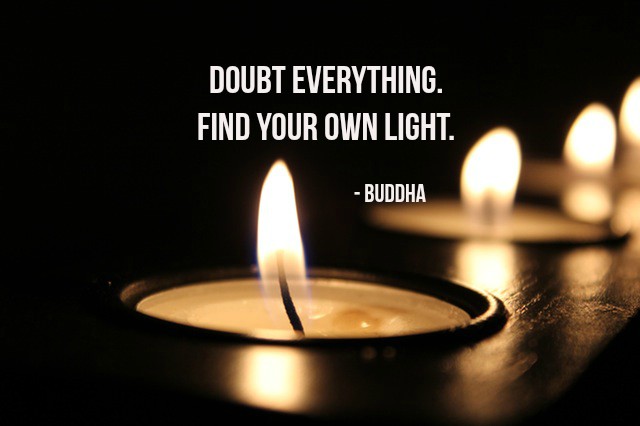 CarolROwens's tweet photo. Doubt everything. Find your own light. - Buddha #quote https://t.co/znAQpdPmEz