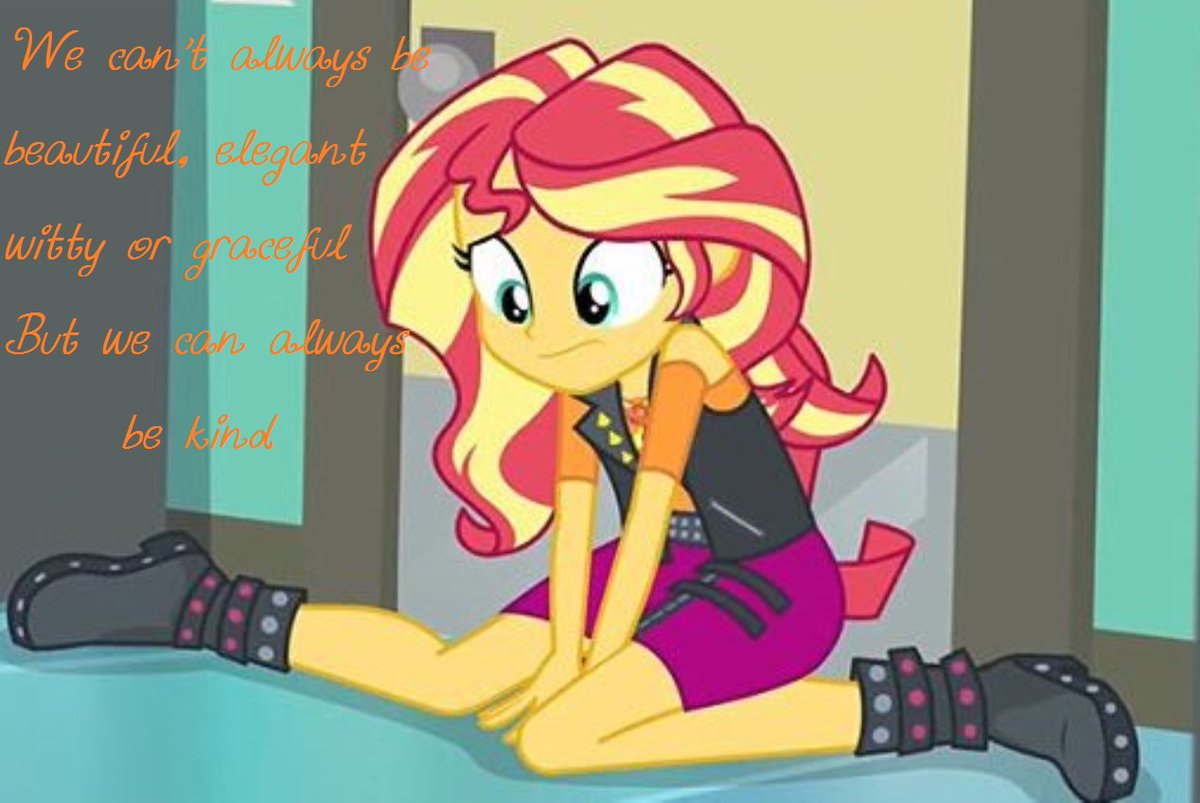 dddoey's tweet photo. We can't always be beautiful, elegant, witty or graceful, but we can always be kind - Sunset Shimmer #MLPFiM #kindness https://t.co/qemuxHH9Fk