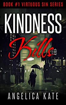 KINDNESS KILLS (Virtuous Sin Book 1) <a href="/AngelicaKate5/">Angelica Kate</a> #murder #mayhem #mystery #AngelicaKate