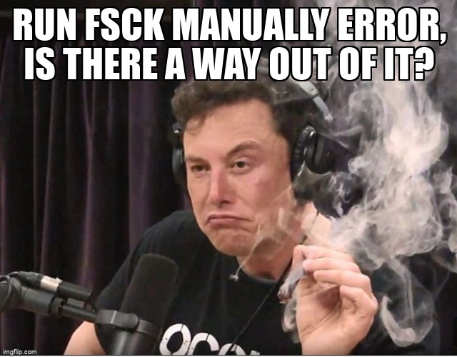 askubuntumemes's tweet image. RUN fsck MANUALLY error, is there a way out of it? askubuntu.com/questions/1366… #server #fsck #metasploit