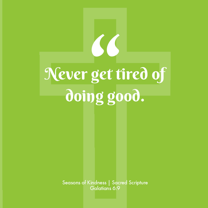lacatholics's tweet photo. Let us not grow tired of doing good, for in due time we shall reap our harvest, if we do not give up. - Galatians 6:9

We should never get tired of loving and forgiving. #InspireKindness #CallToKindness https://t.co/w4MyKWlgIC