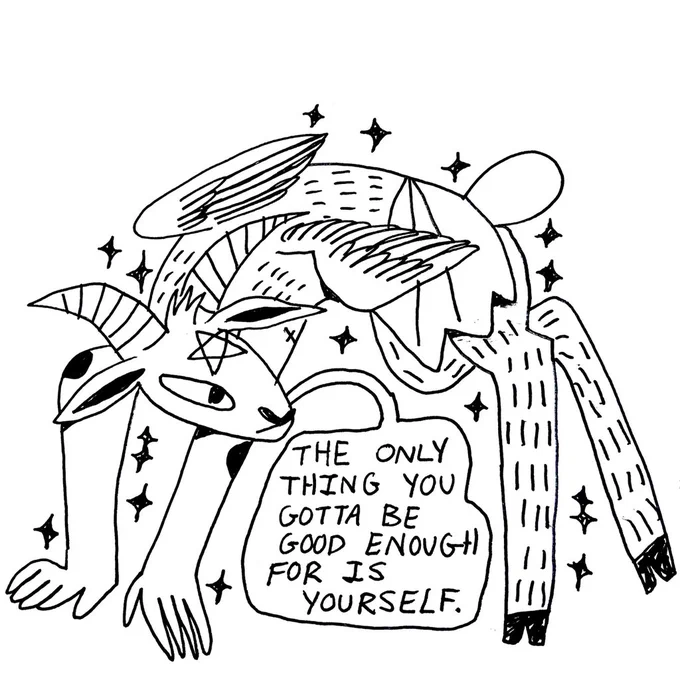 THE ONLY THING YOU GOTTA BE GOOD ENOUGH FOR IS YOURSELF. 