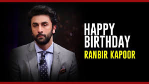 Wish You A Very Happy Birthday Ranbir Kapoor     