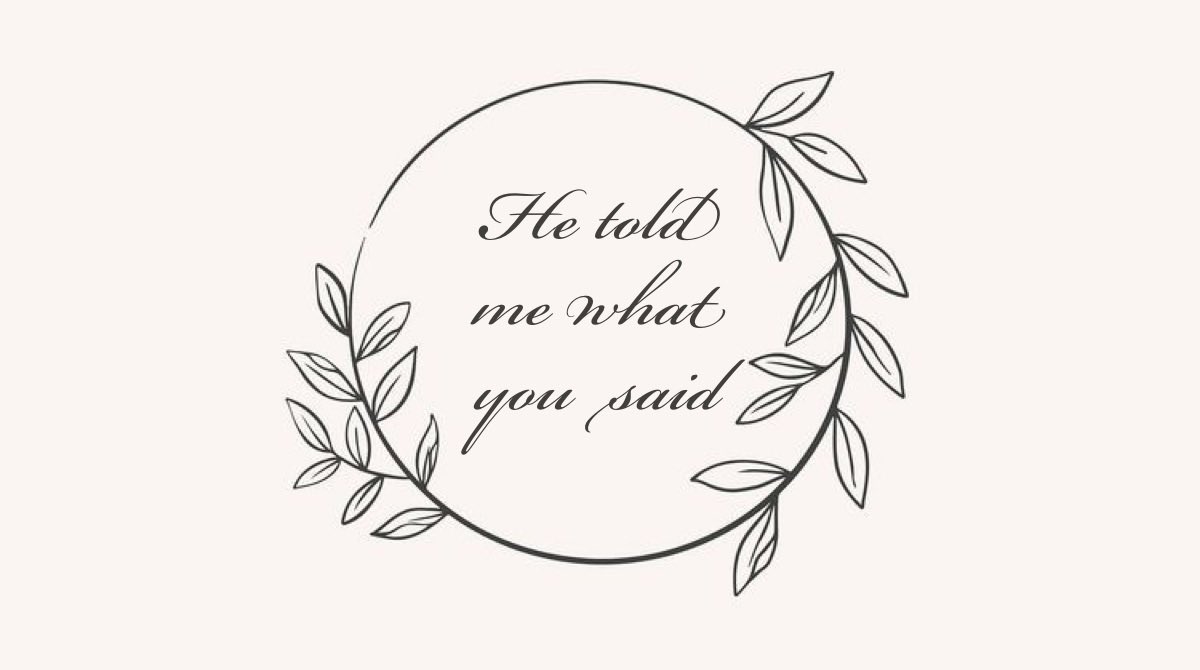 DramionePrompts's tweet image. Daily word prompt: He told me what you said