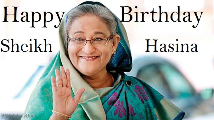 Happy Birthday Sheikh Hasina (Politician & Businessperson) 