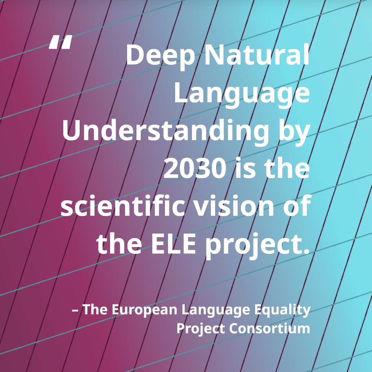 Apart from Digital Language Equality as its strategic goal, the #ELE project also has a scientific vision included in its agenda - one that could become the main driver to achieve said #equality: Deep Natural Language Understanding by 2030! #NLP #AI #LT #Science