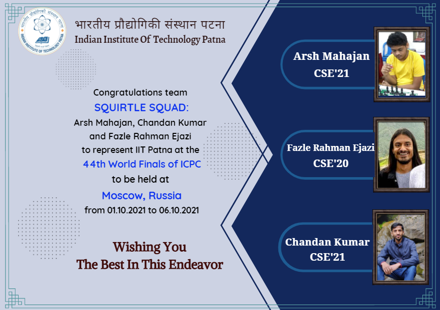 IITPAT's tweet photo. Pleased to inform you that team "Squirtle Squad" will be representing IIT Patna at the 44th World Finals of International Collegiate Programming Contest hosted by the Moscow Institute of Physics and Technology. This is the third time,@IITPAT has qualified for the world finals. https://t.co/psYxgyC0Vj