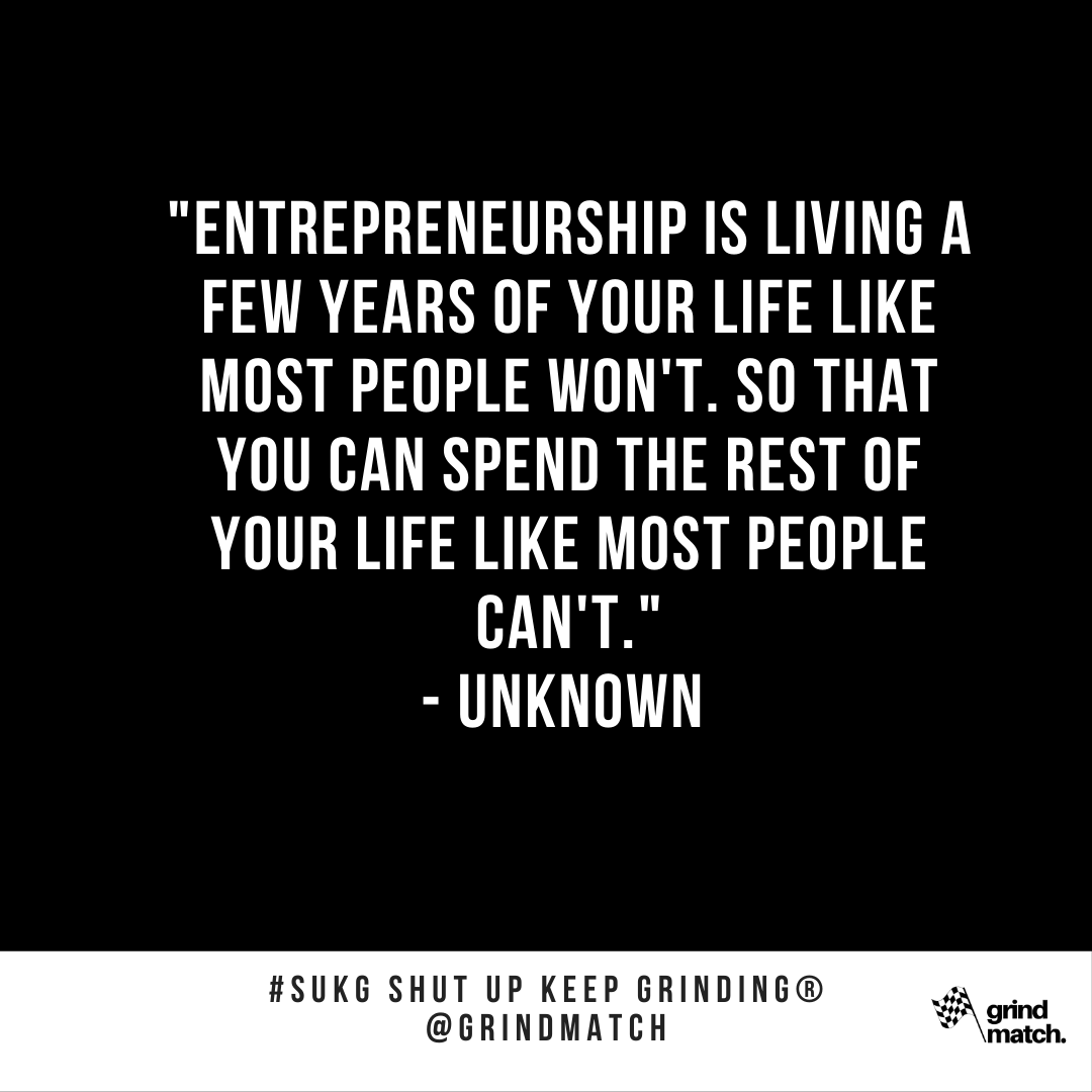 GrindMatch's tweet photo. "Entrepreneurship is living a few years of your life like most people won't. so that you can spend the rest of your life like most people can't." https://t.co/2NXBGIQFRZ