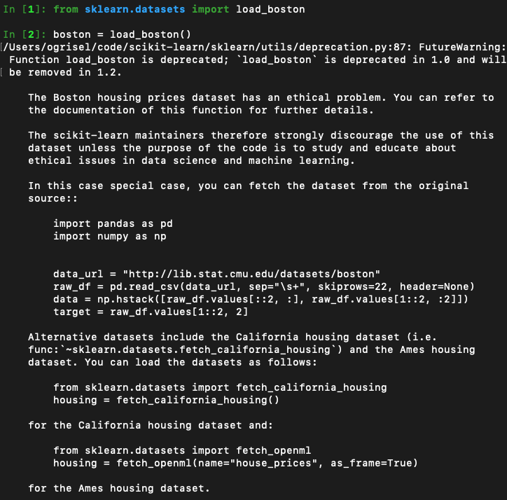 In scikit-learn 1.0, we decided to deprecate the sklearn.datasets.load_boston function because the design of this dataset casually assumes that people prefer to buy housing in racially segregated neighborhoods.