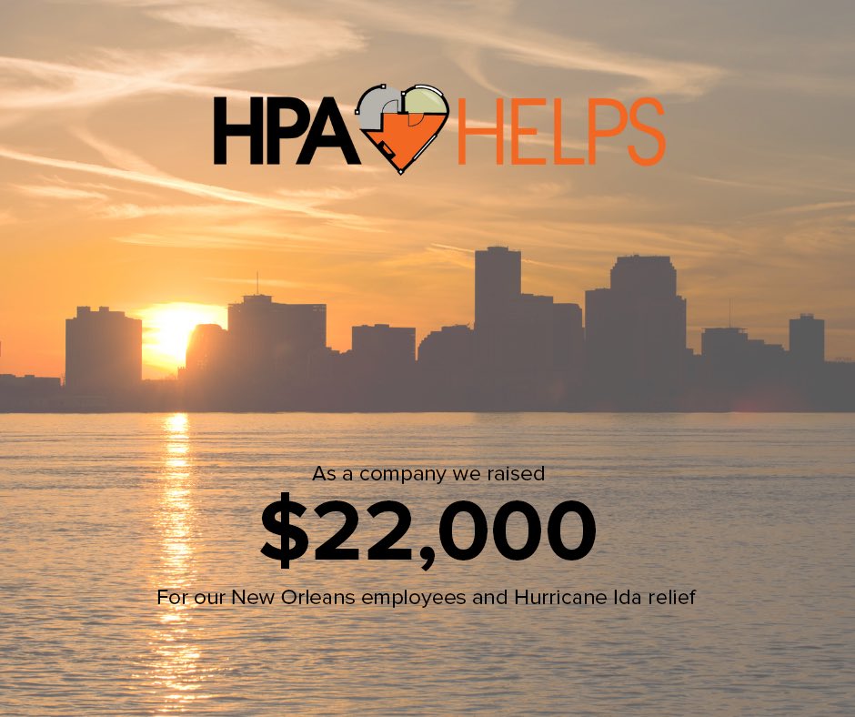 Our hearts go out to all those affected, especially our employees based in our New Orleans office.

We are extremely proud to announce that our employees raised $11,000 for our New Orleans employees and Hurricane Ida relief. HPA has matched that making our grand total $22,000.