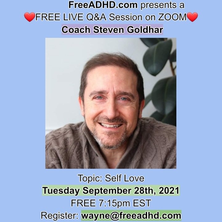 ❤FREE LIVE Q&A Session on ZOOM❤ Coach Steven Goldhar Topic: Self Love Tuesday September 28th, 2021 FREE 7:15pm EST  Register: wayne@freeadhd.com #stevengoldhar @WomenAdhd @CHADD_ADHD @ADDCA @momswithadd @ADHDtribe @CADDRA_News @SariSolden @RTudisco #ADHDAwarenessMonth #ADHD