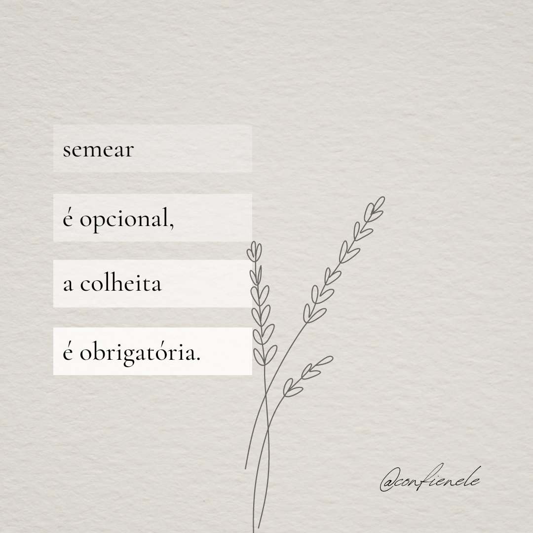 confienele_'s tweet photo. “Não se deixem enganar: de Deus não se zomba. Pois o que o homem semear, isso também colherá. Quem semeia para a sua carne, da carne colherá destruição; mas quem semeia para o Espírito, do Espírito colherá a vida eterna.”
Gálatas 6:7 e 8
#confienele https://t.co/zTLFygg4qk