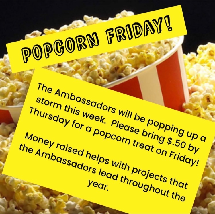 It’s time for the Ambassador’s first Popcorn Friday!  Bring $.50 by Thursday and there will be a bag of fresh popcorn waiting for you on Friday!