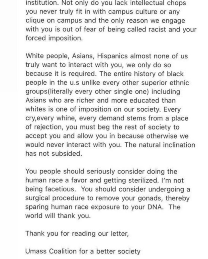 Anania00's tweet photo. TW // racial slurs and discriminatory language

a group of students at UMass Boston sent a letter to every black student on campus… notice their proposed “solution” is the complete erasure of black people. and y’all have the nerve to wonder what black folks really go through… https://t.co/7XguvhT2uJ