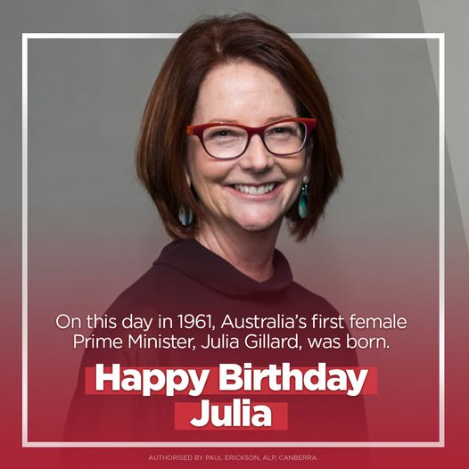 Happy Birthday to Australia`s first female Prime Minister ,Julia Gillard 