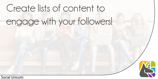 Social Media tips:
Create lists of content to engage with your followers! social-unicorn.com
#automation