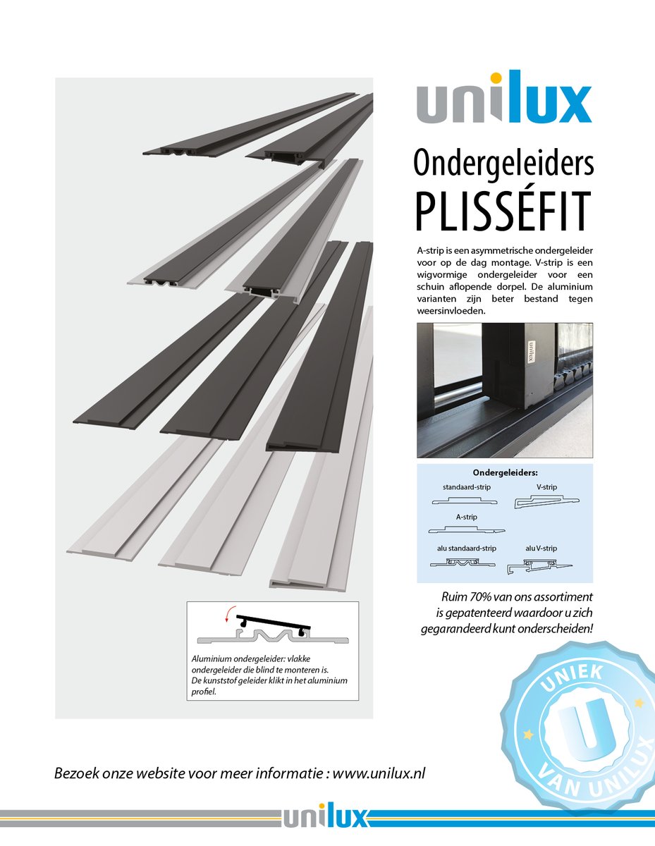 Unilux toppers in de spotlights! De ondergeleiders van de Plisséfit. De A-strip is een asymmetrische ondergeleider voor op-de- dag montage. V-strip is een wigvormige ondergeleider voor een schuin aflopende dorpel. De aluminium varianten zijn beter bestand tegen weersinvloeden.