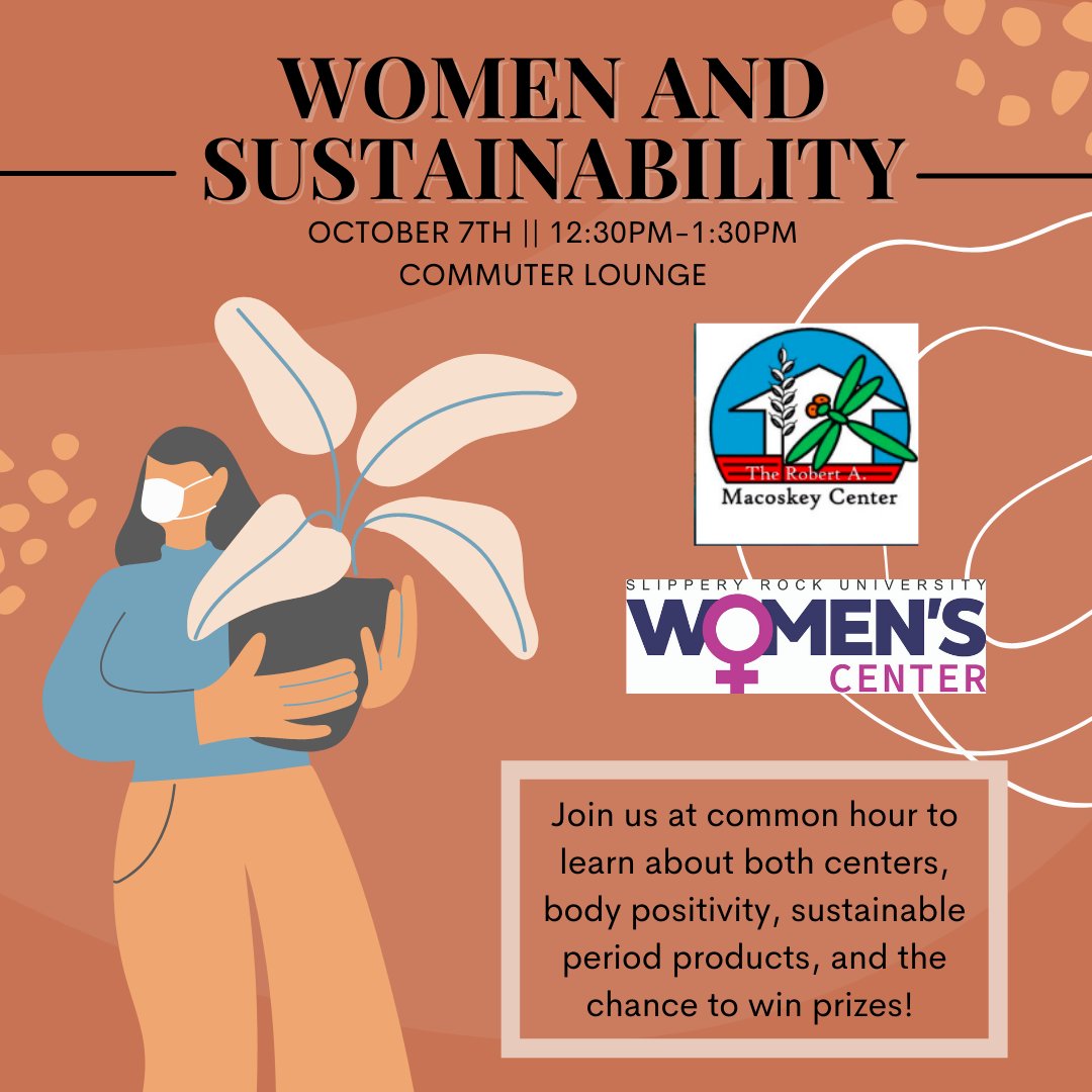 The <a href="/SRUwomenscenter/">SRU Women's Center</a> and <a href="/MacoskeyCenter/">Macoskey Center</a>  is hosting Women and Sustainability on October 7th during Common Hour in the Commuter Lounge! Be sure to learn about both centers, body positivity, sustainable period products, and the chance to win prizes!✨