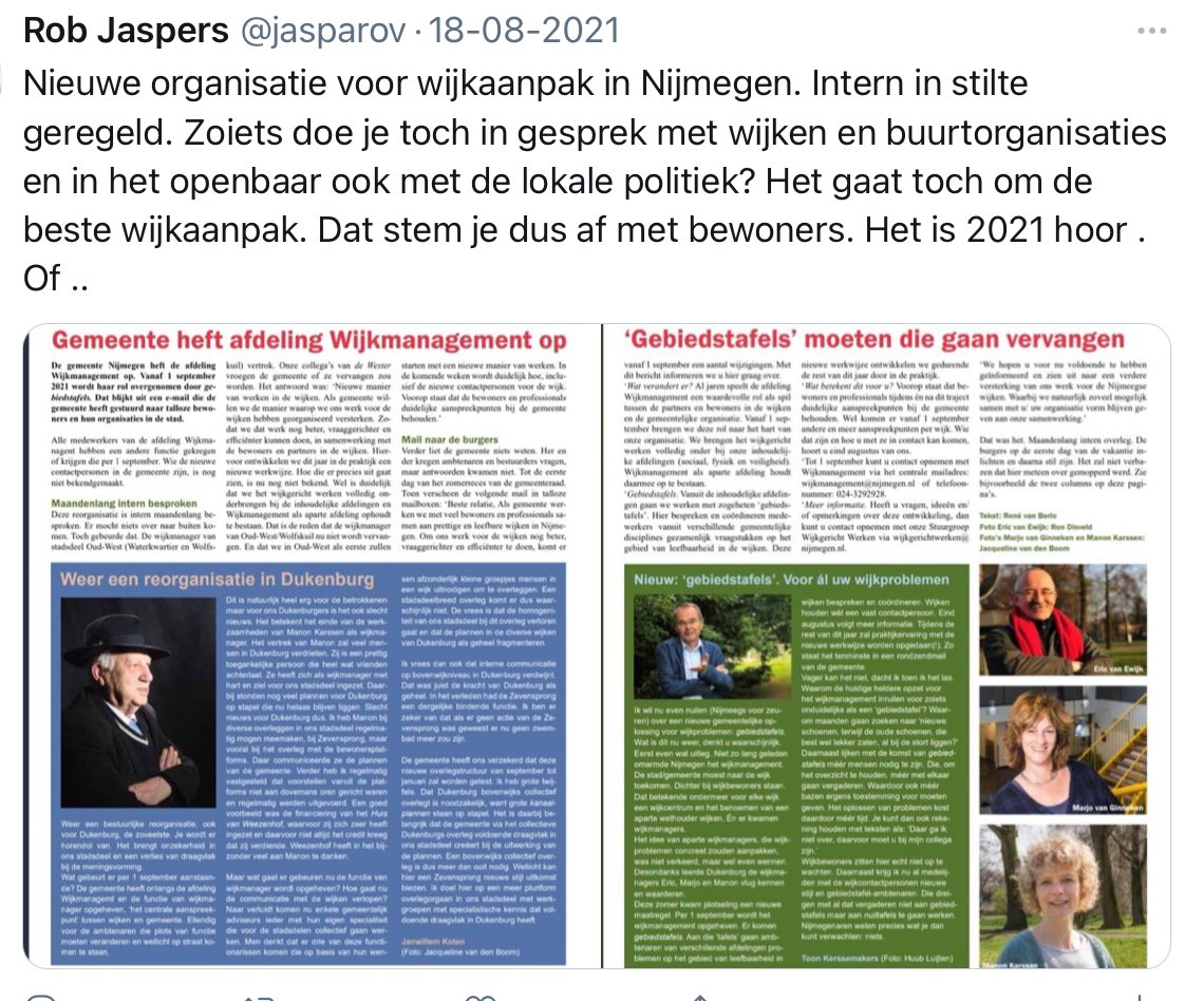 Benieuwd hoe gemeentesecretaris vanavond nieuwe Nijmeegse wijkaanpak uitlegt Want er was een stevige misser vooraf: nieuwe wijkaanpak werd zonder vooroverleg met de wijkbewoners in het grootste geheim geregeld?  En dat anno 2021. PS vele oudwijkmanagers vinden nieuwe aanpak drama