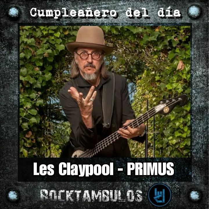 Hoy le cantamos cumpleaños al virtuoso Les Claypool, líder de Primus Happy birthday Les 
