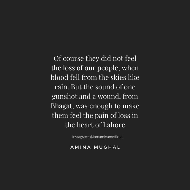 Of course they did not feel the loss of our people, when blood fell from the skies like rain. But the sound of one gunshot and a wound, from Bhagat, was enough to make them feel the pain of loss in the heart of Lahore. 💥🍂 Follow @iamaminamofficial 🙏🏼 . . #AminaMughal #Poets