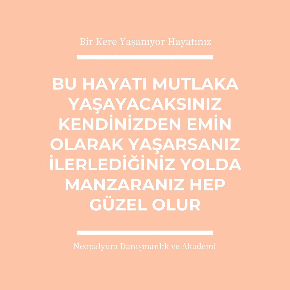 Yaşadığınız anı en güzel şekilde yaşayabilmek için kendinizi en iyi şekilde tanımalısınız
