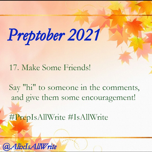 AlixIsAllWrite's tweet photo. #PrepIsAllWrite 17.
Part of NaNoWriMo is making friends and supporting each other. Today, find a Preptober buddy, say hi, and give them some encouragement!
Looking for a writing group? LMK your NaNo username and I'll add you to my writing group!
#NaNoWriMo2021 #IsAllWrite https://t.co/AhwJkdwMpI