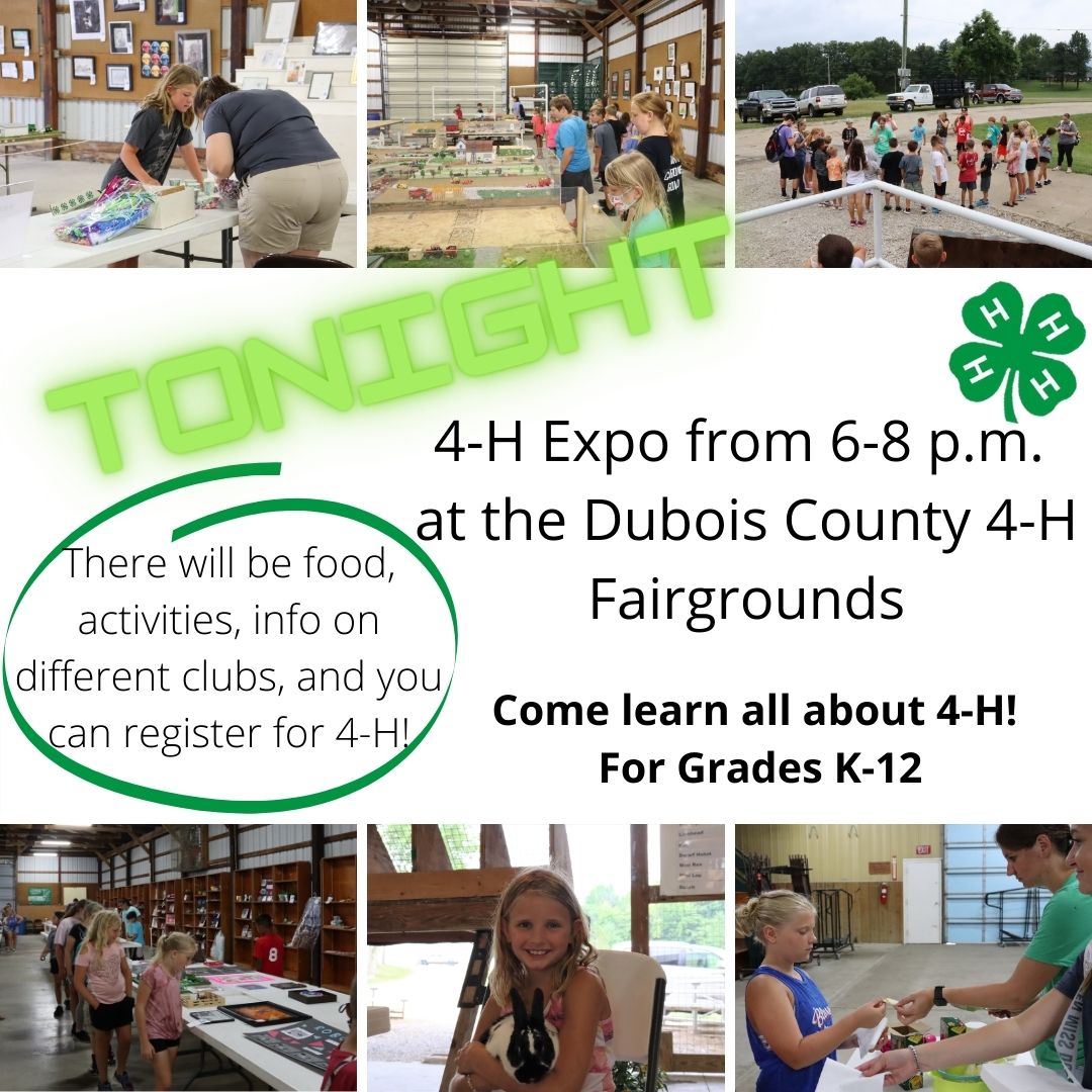 TONIGHT is the 4-H Expo! Please come the the Dubois County 4-H Fairgrounds to learn about 4-H, see the different clubs, eat some food, participate in some fun activities, and get enrolled for 4-H! We hope to see you there!