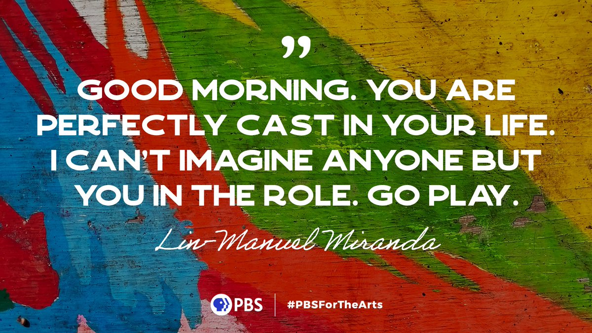 'Good morning. You are perfectly cast in your life. I can't imagine anyone but you in the role. Go play.' -- Lin-Manuel Miranda #PBSForTheArts #HIspanicHeritageMonth