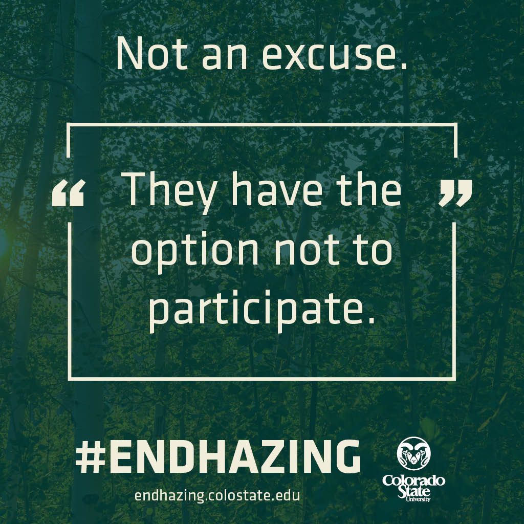 CSU is no place for hazing. Not an excuse. #endhazing
Please visit: endhazing.colostate.edu