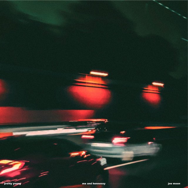 Me &amp; Hennessy — <a href="/prettyoungsongs/">PRETTY YOUNG</a> &amp; Joe Moon