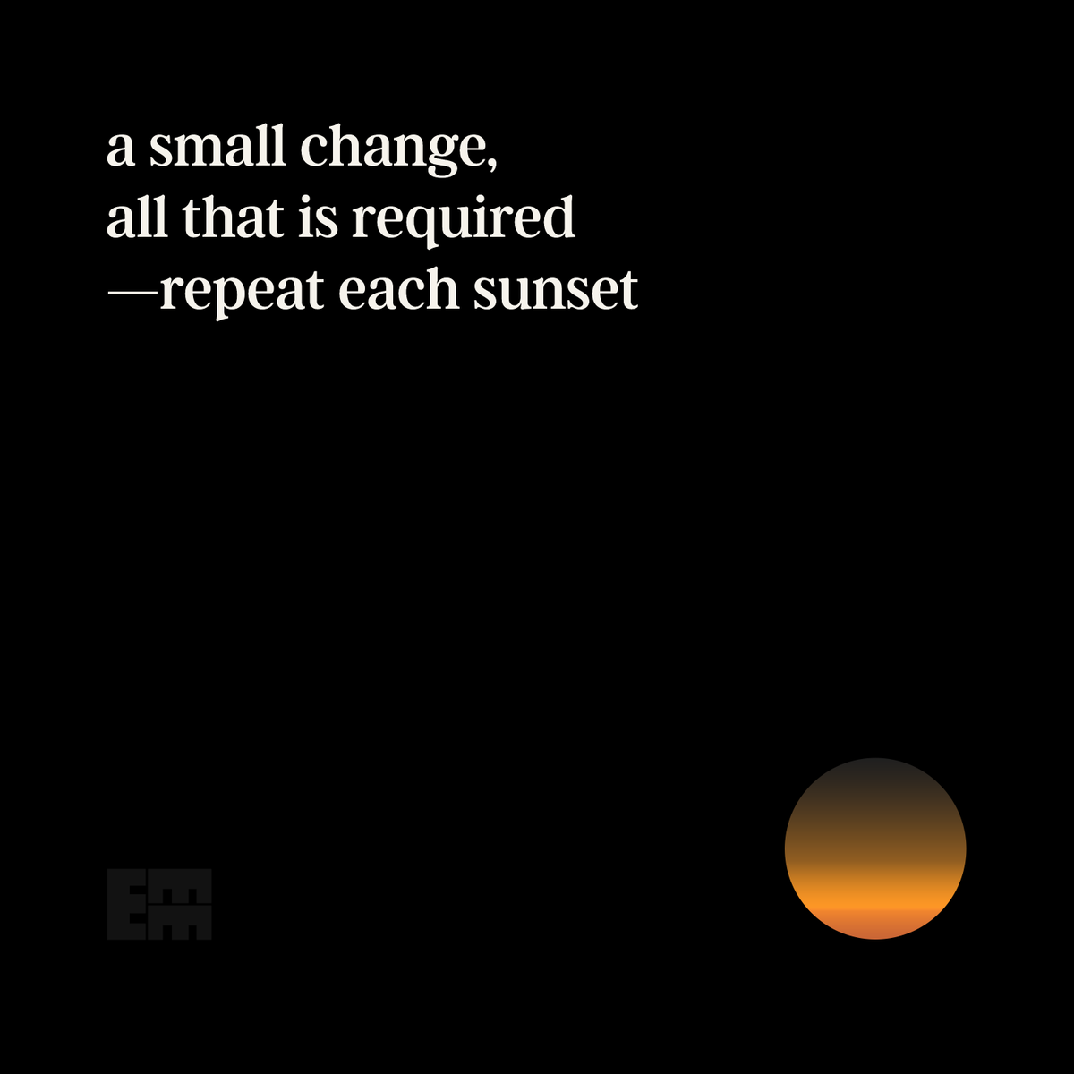 ______EMM's tweet photo. diverge #12
a small change, 
all that is required 
—repeat each sunset https://t.co/yqm4OmlKdS