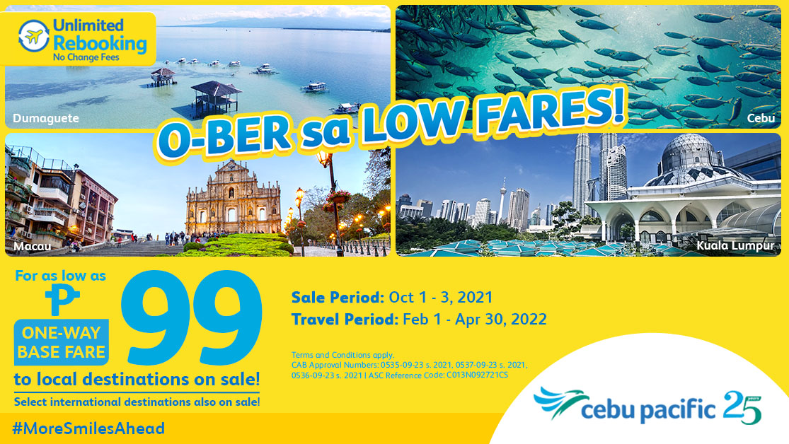 O-ber sa low fares for your 2022 travels! As low as P99 one-way base fare this Oct 1-3 to different destinations! May Unlimited Rebooking, no change fees at pwedeng gamitin ang Travel Fund! Book at cebupacificair.com to fly safely and travel responsibly for #MoreSmilesAhead!