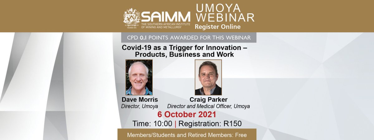 The Covid-19 as a Trigger for Innovation- Products, Business and Work SAIMM Webinar

Date: 06 October 2021
Time: 10:00am
Registration: R150
Presenters: Dave Morris- Director, Umoya &amp; Craig Parker- Director and Medical Officer, Umoya.