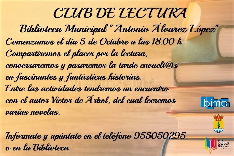 CLUB DE LECTURA 
Comenzamos el dia 5 de Octubre a las 18.00 horas nos reuniremos para retomar nuestro Club de Lectura.
Compartiremos el placer por la lectura y  el encuentro con Víctor del Árbol.
Infórmate en el teléfono 955050295 o en la Biblioteca.