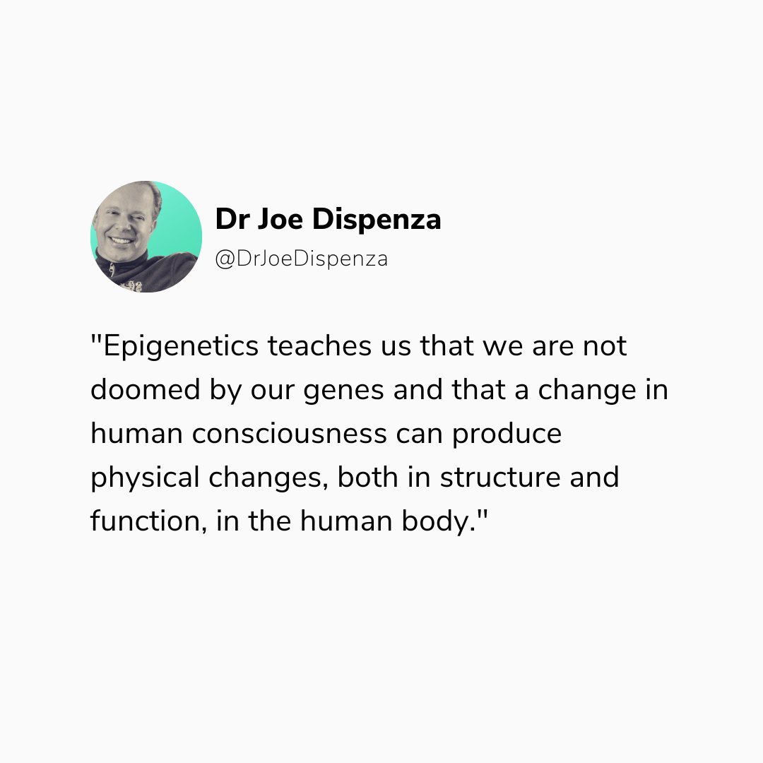 Epigenetics teaches us that we are not doomed by our genes and a change in human consciousness can produce physical changes both in structure and function in the human body. 

Read about epigenetics in Dr Joe's book "You Are the Placebo" found here: hubs.la/H0Yzm6D0
