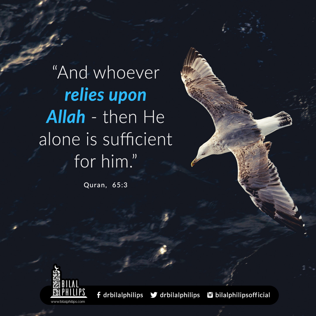 DrBilalPhilips's tweet photo. When you know that your Lord is able to do all things and nothing happens without His Will, you realize that He suffices you.  "And whoever relies upon Allah - then He alone is sufficient for him." [65:3] https://t.co/RCiJEMHL6M