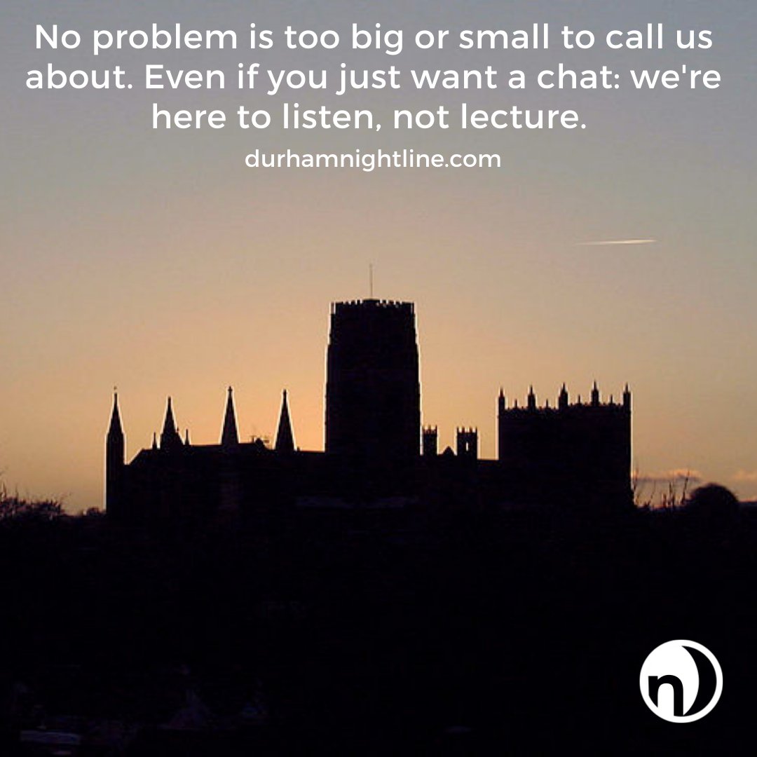 Durham Nightline - we're here every night of term, from 9pm - 7am. 

Visit durhamnightline.com for our Instant Messaging service