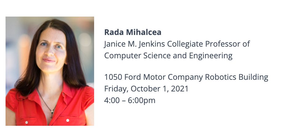 MichiganAI (@michigan_ai) on Twitter photo Please join us and Dean Alec Gallimore TODAY in congratulating Prof. <a href="/radamihalcea/">Rada Mihalcea</a> for her appointment as the Janice M. Jenkins Collegiate Prof. of Computer Science & Engineering.👏
Distinguished Lecture: "#NLP with People, for People, by People"
@ 4pm, 1050 Ford Robotics Bldg Please join us and Dean Alec Gallimore TODAY in congratulating Prof. <a href="/radamihalcea/">Rada Mihalcea</a> for her appointment as the Janice M. Jenkins Collegiate Prof. of Computer Science & Engineering.👏
Distinguished Lecture: "#NLP with People, for People, by People"
@ 4pm, 1050 Ford Robotics Bldg