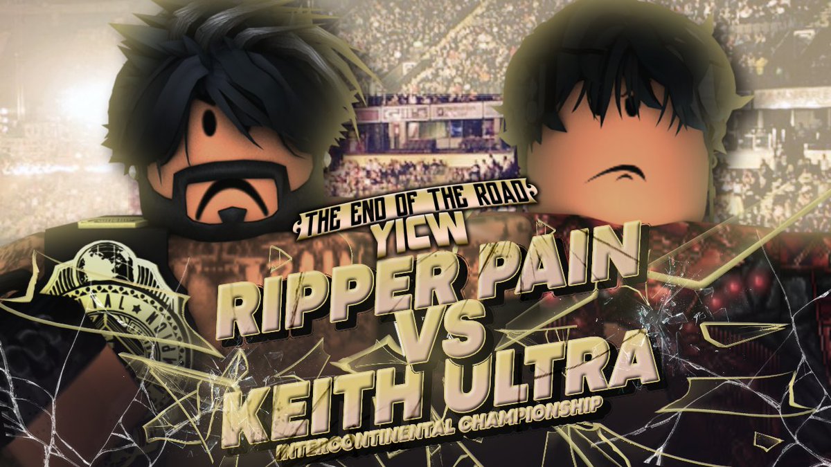 YICWNetwork's tweet photo. YICW Presents - THE END OF THE ROAD PPV

INTERCONTINENTAL CHAMPIONSHIP MATCH

@ripperpainn (c) v. @KeithLeaguee 

Match with NO EXPLINATION Needed. TWO TALENTS. Current CHAMPION #RipperPain defends his title against FINAL YXT Champion #KeithUltra!

Who'll be FINAL IC!?

#YICWEOTR https://t.co/XJR6vPBDob