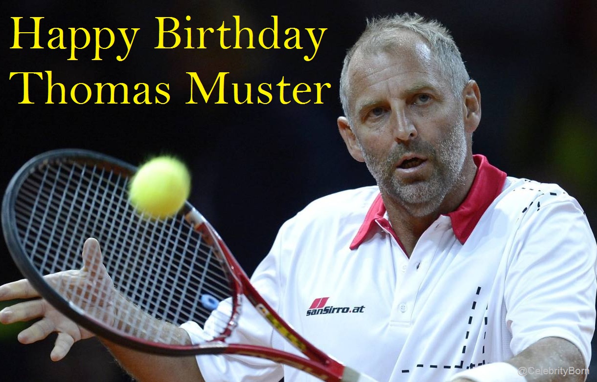 Happy Birthday to Thomas Muster (Austrian Tennis Player) 