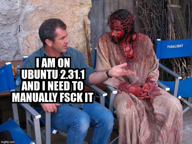 askubuntumemes's tweet image. I am on ubuntu 2.31.1 and i need to manually fsck it askubuntu.com/questions/1366… #fsck